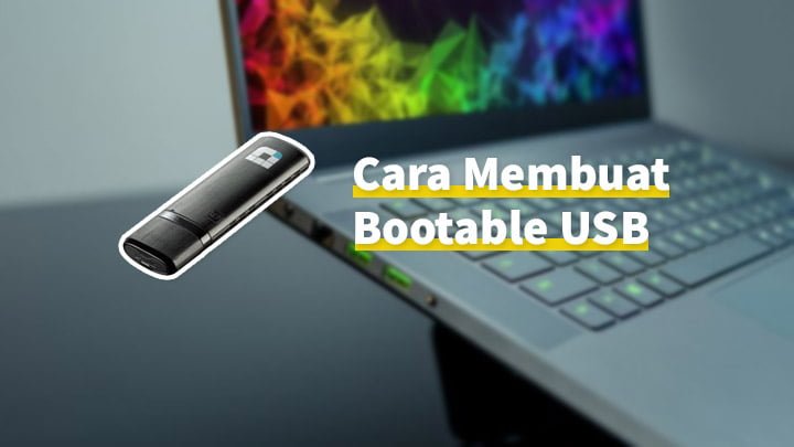 Cara Membuat Bootable USB Untuk Instal Ulang Windows